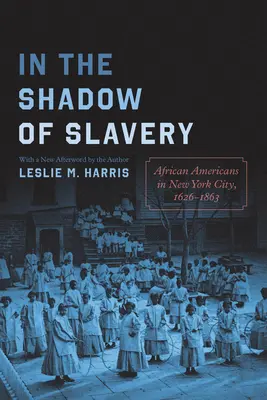 A la sombra de la esclavitud: Los afroamericanos en Nueva York, 1626-1863 - In the Shadow of Slavery: African Americans in New York City, 1626-1863