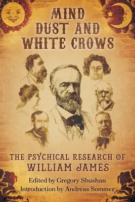 Polvo mental y cuervos blancos: La investigación psíquica de William James - Mind-Dust and White Crows: The Psychical Research of William James