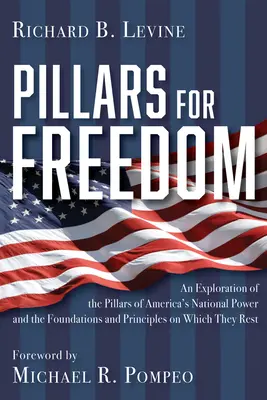 Pilares para la libertad: Una exploración de los pilares del poder nacional de Estados Unidos y de los fundamentos y principios sobre los que descansan - Pillars for Freedom: An Exploration of the Pillars of America's National Power and the Foundations and Principles on Which They Rest