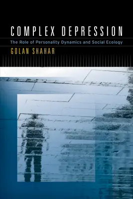 Depresión compleja: El papel de la dinámica de la personalidad y la ecología social - Complex Depression: The Role of Personality Dynamics and Social Ecology