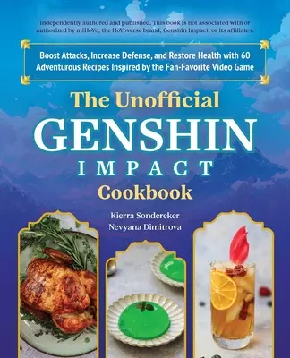 El libro de cocina no oficial de Genshin Impact: Potencia tus ataques, aumenta tu defensa y recupera tu salud con 60 recetas aventureras inspiradas en la serie favorita de los fans. - The Unofficial Genshin Impact Cookbook: Boost Attacks, Increase Defense, and Restore Your Health with 60 Adventurous Recipes Inspired by the Fan-Favor