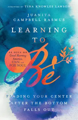 Aprender a ser: encontrar el centro después de tocar fondo - Learning to Be: Finding Your Center After the Bottom Falls Out