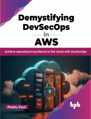 Desmitificación de Devsecops en Aws: Alcanzar la excelencia operativa en la nube con Devsecops - Demystifying Devsecops in Aws: Achieve Operational Excellence in the Cloud with Devsecops