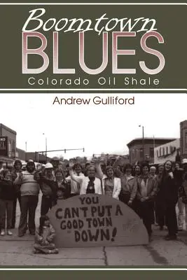 Boomtown Blues: El esquisto bituminoso de Colorado, edición revisada - Boomtown Blues: Colorado Oil Shale, Revised Edition