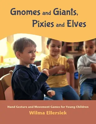 Gnomos y gigantes, duendes y elfos: Juegos de gestos y movimientos con las manos para niños pequeños - Gnomes and Giants, Pixies and Elves: Hand Gesture and Movement Games for Young Children