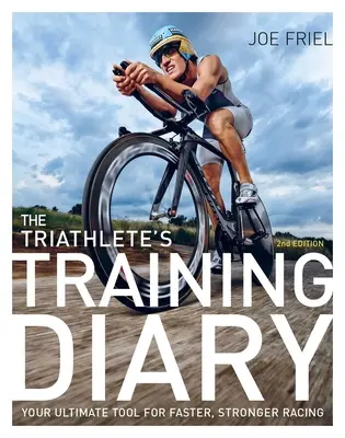 El diario de entrenamiento del triatleta: Tu herramienta definitiva para correr más rápido y más fuerte, 2ª Ed. - The Triathlete's Training Diary: Your Ultimate Tool for Faster, Stronger Racing, 2nd Ed.