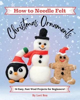 Cómo hacer adornos de Navidad con fieltro de aguja: 14 Proyectos de Lana Fáciles y Rápidos para Principiantes - How to Needle Felt Christmas Ornaments: 14 Easy, Fast Wool Projects for Beginners