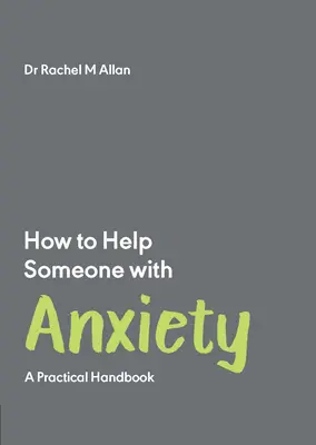 Cómo ayudar a alguien con ansiedad: Manual práctico - How to Help Someone with Anxiety: A Practical Handbook