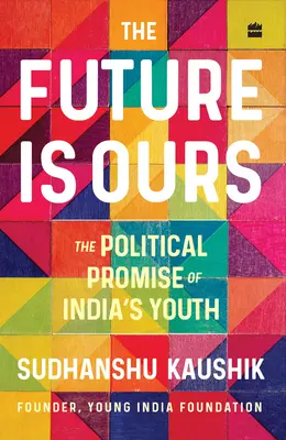 El futuro es nuestro: La promesa política de la juventud india - The Future Is Ours: The Political Promise of India's Youth