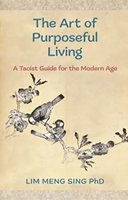 El arte de vivir con propósito - Una guía taoísta para la era moderna - Art Of Purposeful Living - A Taoist Guide For The Modern Age