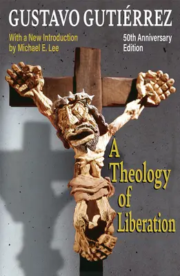 Teología de la liberación: Historia, política y salvación (Edición del 50 aniversario con nueva introducción de Michael E. Lee) - A Theology of Liberation: History, Politics, and Salvation 50th Anniversary Edition with New Introduction by Michael E. Lee)