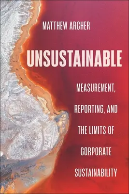 Insostenible: Medición, información y límites de la sostenibilidad empresarial - Unsustainable: Measurement, Reporting, and the Limits of Corporate Sustainability