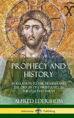 Profecía e Historia: En relación con el Mesías y el origen del cristianismo en el Antiguo Testamento (Tapa dura) - Prophecy and History: In Relation to the Messiah and the Origin of Christianity in the Old Testament (Hardcover)