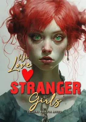 we love stranger Libro de colorear de chicas para adultos: Libro de colorear de chicas extrañas para adultos y adolescentes Libro de colorear de chicas góticas punk en escala de grises - Chica - we love stranger Girls coloring book for adults: strange girls Coloring Book for adults and teenagers Gothic Punk Girls Coloring Book Grayscale - Girl