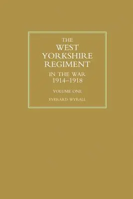 REGIMENTO WEST YORKSHIRE EN LA GUERRA 1914-1918 Volumen Uno - WEST YORKSHIRE REGIMENT IN THE WAR 1914-1918 Volume One