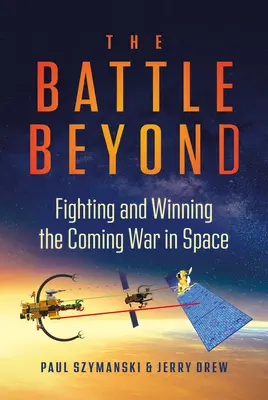 La batalla del más allá: Combatir y ganar la próxima guerra en el espacio - The Battle Beyond: Fighting and Winning the Coming War in Space