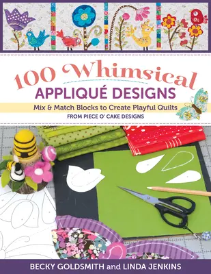 100 caprichosos diseños de apliques: Mezcla y combina bloques para crear colchas divertidas de Piece O' Cake Designs - 100 Whimsical Applique Designs: Mix & Match Blocks to Create Playful Quilts from Piece O' Cake Designs