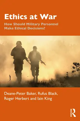 Ética en la guerra: ¿Cómo debe tomar decisiones éticas el personal militar? - Ethics at War: How Should Military Personnel Make Ethical Decisions?