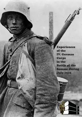 Experiencias del IV Cuerpo Alemán en la Batalla del Somme durante julio de 1916. - Experiences of the IV German Corps in the Battle of the Somme During July 1916.