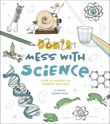 Lío con la ciencia: Más de 70 proyectos prácticos para niños - Mess with Science: Over 70 Hands-On Projects for Kids