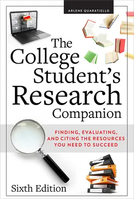 El compañero de investigación del estudiante universitario: Finding, Evaluating, and Citing the Resources You Need to Succeed, Sexta Edición - The College Student's Research Companion: Finding, Evaluating, and Citing the Resources You Need to Succeed, Sixth Edition