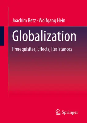 Globalización: Prerrequisitos, efectos, resistencias - Globalization: Prerequisites, Effects, Resistances