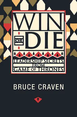 Ganar o morir: secretos de liderazgo de Juego de Tronos - Win or Die: Leadership Secrets from Game of Thrones