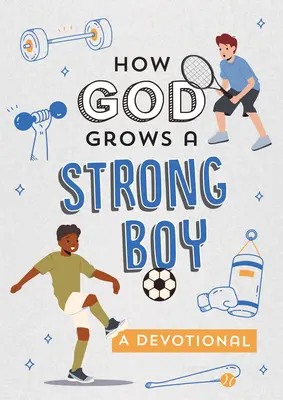Cómo Dios hace crecer a un niño fuerte: Un devocionario - How God Grows a Strong Boy: A Devotional