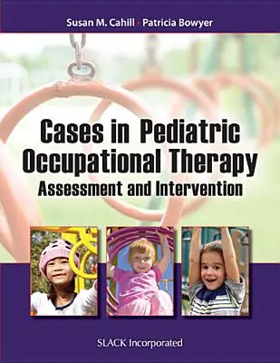 Casos de Terapia Ocupacional Pediátrica: Evaluación e intervención - Cases in Pediatric Occupational Therapy: Assessment and Intervention