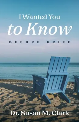 Quería que lo supieras: Antes del duelo - I Wanted You to Know: Before Grief