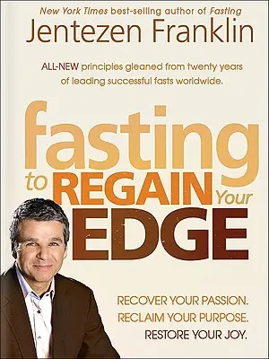 La ventaja del ayuno: Recupere su pasión. Recupere su sueño. Recupere su alegría - The Fasting Edge: Recover Your Passion. Recapture Your Dream. Restore Your Joy