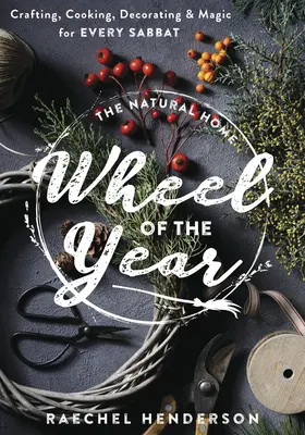 La Rueda Natural del Hogar del Año: Manualidades, Cocina, Decoración y Magia para cada Sabbat - The Natural Home Wheel of the Year: Crafting, Cooking, Decorating & Magic for Every Sabbat
