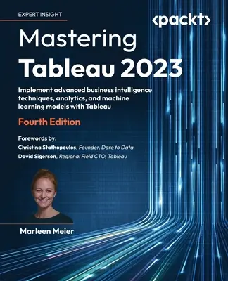 Dominio de Tableau 2023 - Cuarta edición: Implemente técnicas avanzadas de inteligencia empresarial, analítica y modelos de aprendizaje automático con Tableau - Mastering Tableau 2023 - Fourth Edition: Implement advanced business intelligence techniques, analytics, and machine learning models with Tableau