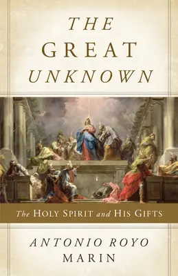 El Gran Desconocido: El Espíritu Santo y sus dones - The Great Unknown: The Holy Spirit and His Gifts