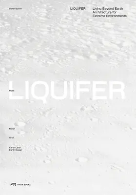 Liquifer. Vivir más allá de la Tierra: Arquitectura para entornos extremos - Liquifer. Living Beyond Earth: Architecture for Extreme Environments