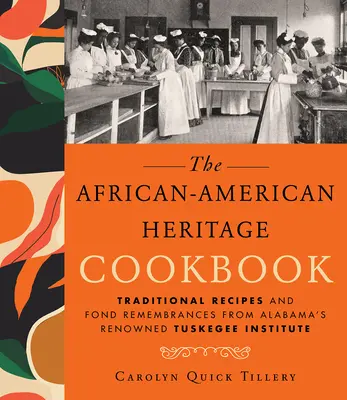 African-American Heritage Cookbook: Recetas tradicionales y recuerdos entrañables del renombrado Instituto Tuskegee de Alabama - African-American Heritage Cookbook: Traditional Recipes and Fond Remembrances from Alabama's Renowned Tuskegee Institute