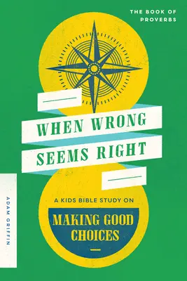 Cuando lo incorrecto parece correcto: Un estudio bíblico para niños sobre cómo tomar buenas decisiones - When Wrong Seems Right: A Kids Bible Study on Making Good Choices