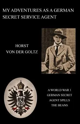 Mis aventuras como agente del servicio secreto alemán (1ª Guerra Mundial) - My Adventures as a German Secret Service Agent (Ww1)