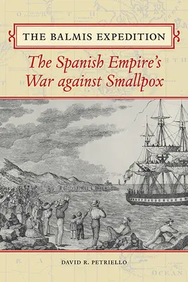 Expedición Balmis: La guerra del Imperio español contra la viruela - Balmis Expedition: The Spanish Empire's War Against Smallpox