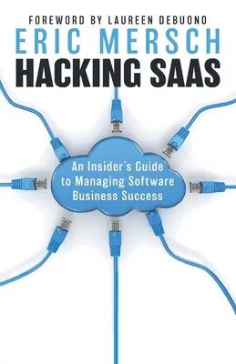 Hackeando el SaaS: Guía para gestionar con éxito las empresas de software - Hacking SaaS: An Insider's Guide to Managing Software Business Success