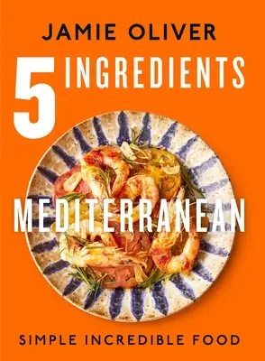 5 Ingredientes Mediterráneos: Comida Sencilla e Increíble [American Measurements] - 5 Ingredients Mediterranean: Simple Incredible Food [American Measurements]