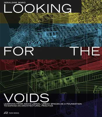 En busca del vacío: Aprender de los espacios urbanos liminales de Asia como base para ampliar una práctica arquitectónica - Looking for the Voids: Learning from Asia's Liminal Urban Spaces as a Foundation to Expand an Architectural Practice