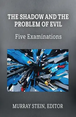 La sombra y el problema del mal: cinco exámenes - The Shadow and the Problem of Evil: Five Examinations