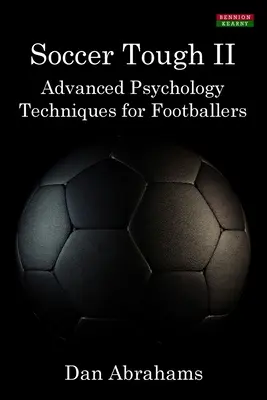 Soccer Tough 2: Técnicas avanzadas de psicología para futbolistas - Soccer Tough 2: Advanced Psychology Techniques for Footballers