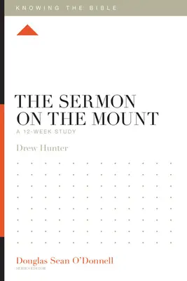 El sermón de la montaña: Un estudio de 12 semanas - The Sermon on the Mount: A 12-Week Study