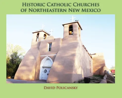 Iglesias Católicas Históricas del Noreste de Nuevo México (Tapa dura) - Historic Catholic Churches of Northeastern New Mexico (Hardcover)