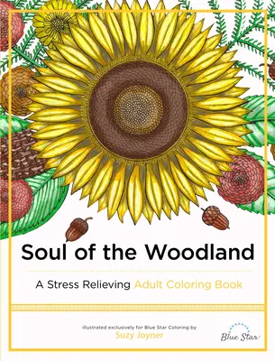 El alma del bosque: Un libro para colorear que alivia el estrés - Soul of the Woodland: A Stress Relieving Adult Coloring Book