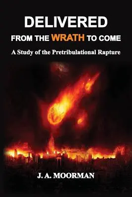 Liberados de la ira venidera: Un estudio del rapto pretribulacional - Delivered From the Wrath to Come: A Study of the Pretribulational Rapture