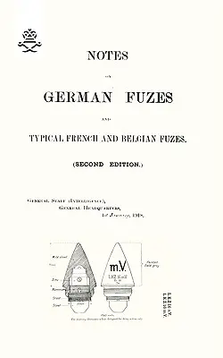 NOTAS SOBRE FUZAS ALEMANAS Y FUZAS TÍPICAS FRANCESAS Y BELGAS 1918; Segunda Edición - NOTES ON GERMAN FUZES AND TYPICAL FRENCH AND BELGIAN FUZES 1918; Second Edition