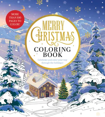 Libro para colorear de Feliz Navidad: Celebra y colorea las fiestas - ¡Más de 100 páginas para colorear! - Merry Christmas Coloring Book: Celebrate and Color Your Way Through the Holidays - More Than 100 Pages to Color!